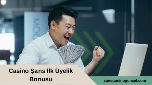 Casino Şans İlk Üyelik Bonusu